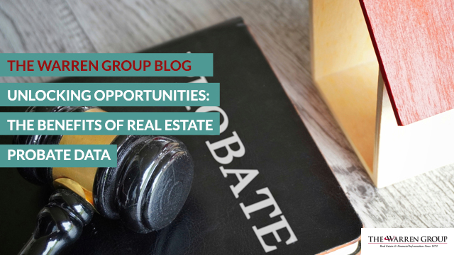 Unlocking Opportunities: The Benefits of Real Estate Probate Data
